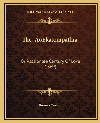 The 'Ekatompathia: Or Passionate Century Of Lov... 1166948552 Book Cover