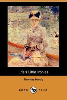 Life's Little Ironies (Dodo Press) 1406523275 Book Cover