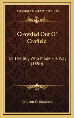 Crowded Out O' Crofield: Or the Boy Who Made Hi... 116430321X Book Cover