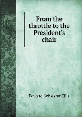 From the Throttle to the President's Chair 5518668961 Book Cover