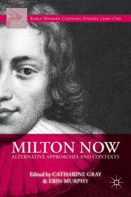 Milton Now: Alternative Approaches and Contexts 1137383097 Book Cover