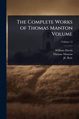 The Complete Works of Thomas Manton Volume 1024009300 Book Cover