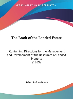 The Book of the Landed Estate: Containing Direc... 1161819983 Book Cover