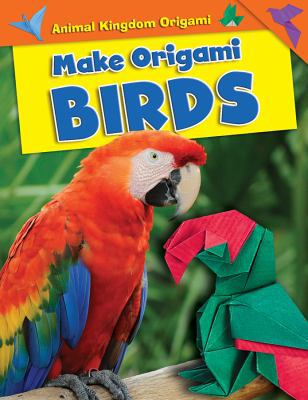 Make Origami Birds 1499433468 Book Cover