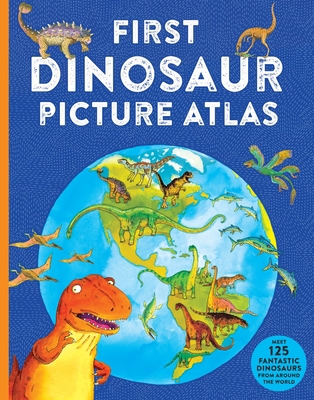 First Dinosaur Picture Atlas: Meet 125 Fantasti... 075347879X Book Cover