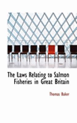 The Laws Relating to Salmon Fisheries in Great ... 0554973715 Book Cover