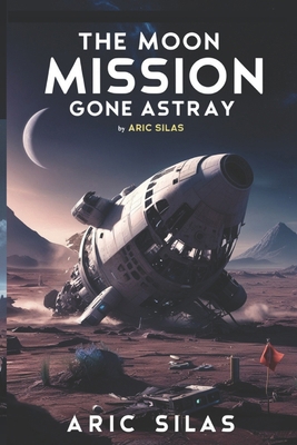 The Moon Mission Gone Astray B0DDXFR2GN Book Cover