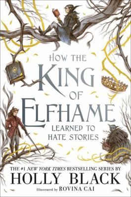 How the King of Elfhame Learned to Hate Stories 1471410013 Book Cover