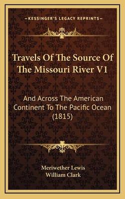 Travels Of The Source Of The Missouri River V1:... 1167304888 Book Cover