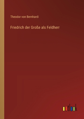 Friedrich der Große als Feldherr [German] 3368668765 Book Cover