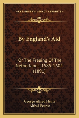 By England's Aid: Or The Freeing Of The Netherl... 1165346826 Book Cover