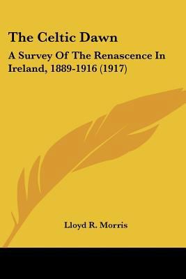 The Celtic Dawn: A Survey Of The Renascence In ... 0548797617 Book Cover