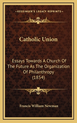 Catholic Union: Essays Towards a Church of the ... 1164215698 Book Cover