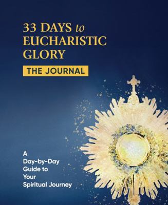 33 Days to Eucharistic Glory: The Journal 1635825504 Book Cover