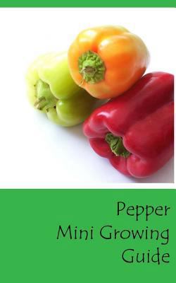 Pepper Mini Growing Guide 1537299174 Book Cover