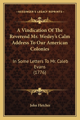 A Vindication Of The Reverend Mr. Wesley's Calm... 116455591X Book Cover