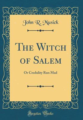 The Witch of Salem: Or Credulity Run Mad (Class... 0266916139 Book Cover