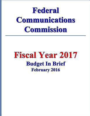 Federal Communications Commission FY 2017 Budge... 1530341426 Book Cover