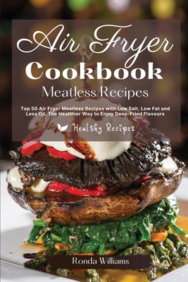 Air Fryer Cookbook Meatless Recipes: Top 50 Air... 1801882010 Book Cover