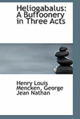 Heliogabalus: A Buffoonery in Three Acts 0554813076 Book Cover