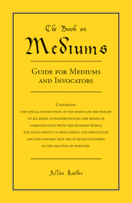 The Book on Mediums: Guide for Mediums and Invo... 0877283826 Book Cover