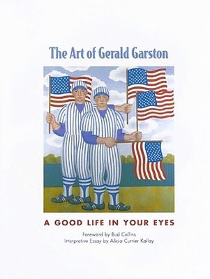 The Art of Gerald Garston: A Good Life in Your ... 1879985136 Book Cover