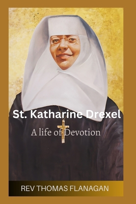 St Katharine Drexel: A life of devotion B0CVS122KW Book Cover