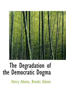 The Degradation of the Democratic Dogma 1103972278 Book Cover