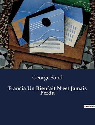 Francia Un Bienfait N'est Jamais Perdu: Les int... [French] B0CDK3D7ZN Book Cover