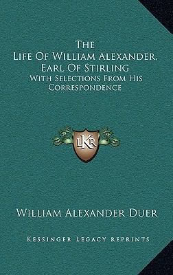 The Life of William Alexander, Earl of Stirling... 1163675822 Book Cover