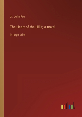 The Heart of the Hills; A novel: in large print 3368339621 Book Cover