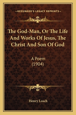 The God-Man, Or The Life And Works Of Jesus, Th... 116553469X Book Cover
