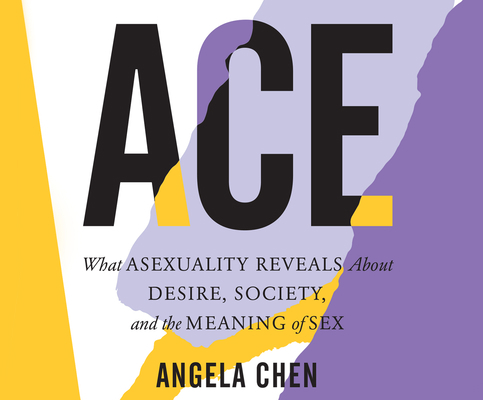 Ace: What Asexuality Reveals about Desire, Soci... 1662036817 Book Cover