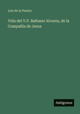 Vida del V.P. Baltasar Alvarez, de la Compañía ... [Spanish] 3386904238 Book Cover