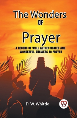 The Wonders Of Prayer A Record Of Well Authenti... 9359958115 Book Cover