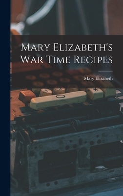 Mary Elizabeth's War Time Recipes 1016754973 Book Cover