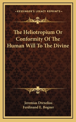 The Heliotropium Or Conformity Of The Human Wil... 116339162X Book Cover