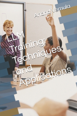 LLM Training: Techniques and Applications B0D9QYVBL1 Book Cover