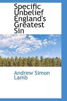 Specific Unbelief England's Greatest Sin 1110606036 Book Cover