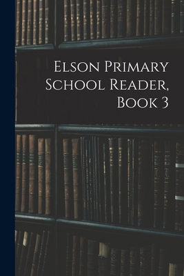 Elson Primary School Reader, Book 3 1018035605 Book Cover
