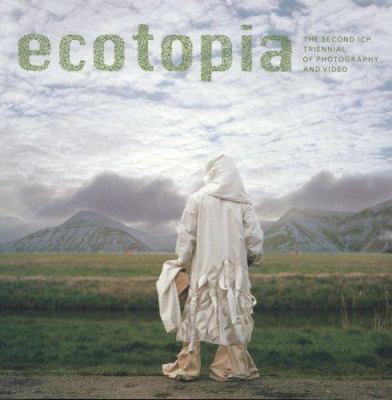 Ecotopia: The Second Icp Triennial of Photograp... 3865213103 Book Cover