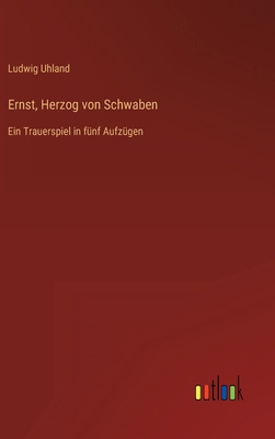 Ernst, Herzog von Schwaben: Ein Trauerspiel in ... [German] 3368432931 Book Cover