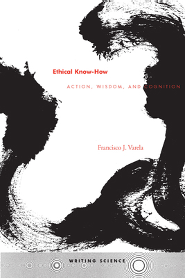 Ethical Know-How: Action, Wisdom, and Cognition 0804730334 Book Cover