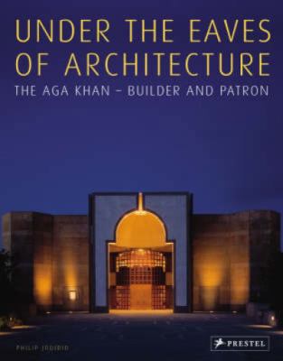 Under the Eaves of Architecture: The Aga Khan: ... 3791337815 Book Cover