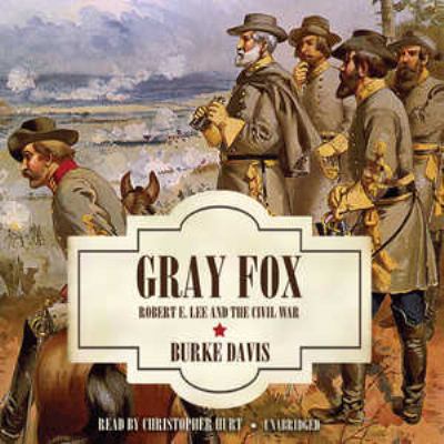 Gray Fox: Robert E. Lee and the Civil War 1441746498 Book Cover