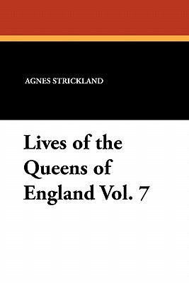 Lives of the Queens of England Vol. 7 1434426521 Book Cover