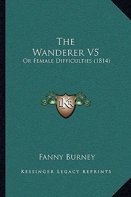 The Wanderer V5: Or Female Difficulties (1814) 1165161451 Book Cover