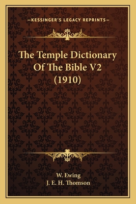 The Temple Dictionary Of The Bible V2 (1910) 1164112759 Book Cover