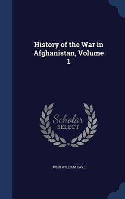 History of the War in Afghanistan, Volume 1 1296968081 Book Cover