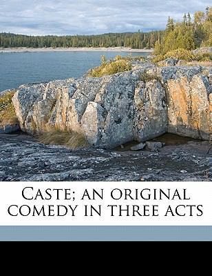 Caste; An Original Comedy in Three Acts 1178164853 Book Cover